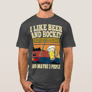 Ich mag Bier und Hockey und vielleicht 3 Leute lus T-Shirt