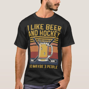 Ich mag Bier und Hockey und vielleicht 3 Leute Ret T-Shirt