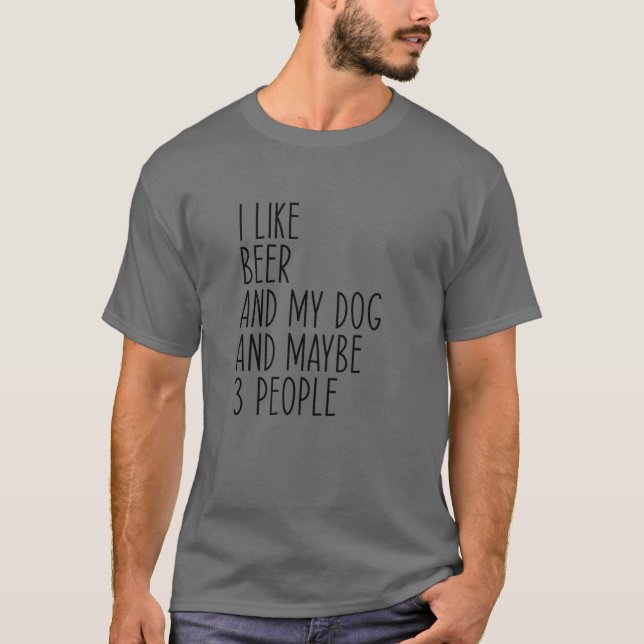 Ich mag Bier und meinen Hund und vielleicht 3 Leut T-Shirt (Vorderseite)