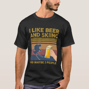 Ich mag Bier und Skifahren und vielleicht 3 Leute T-Shirt