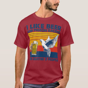 Ich mag Bier- und Taubenrennen und vielleicht 3 Pe T-Shirt