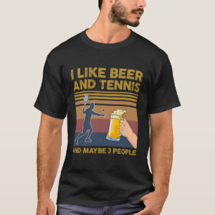 Ich mag Bier und Tennis und vielleicht 3 Leute lus T-Shirt
