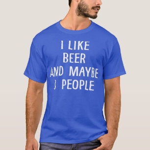 Ich mag Bier und vielleicht 3 Leute 1 T-Shirt