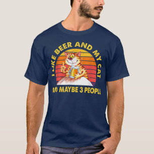 Ich mag Biere meine Katze und vielleicht 3 Leute F T-Shirt
