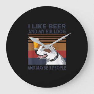 Ich mag Biere und meinen Bulldog und vielleicht 3 Große Wanduhr