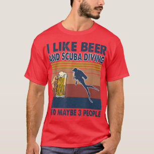 Ich mag Biere und Tauchen und vielleicht 3 Leute  T-Shirt