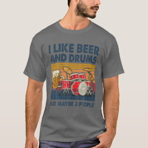 Ich mag Biere und Trommeln und vielleicht 3 Leute T-Shirt
