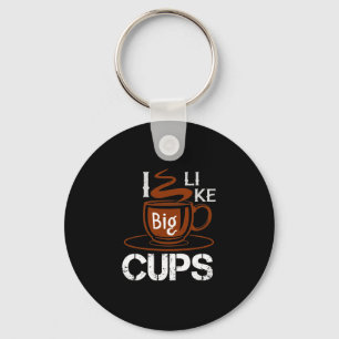 Ich mag Big Cup Schlüsselanhänger