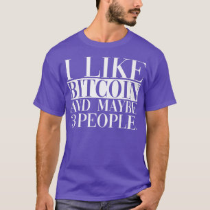 Ich mag Bitcoin und vielleicht 3 Leute T-Shirt