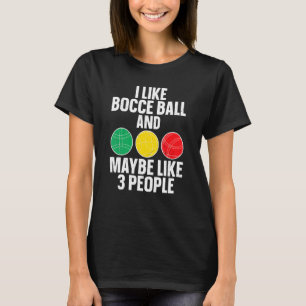 Ich mag Bocce Ball und vielleicht 3 Leute Bocce It T-Shirt
