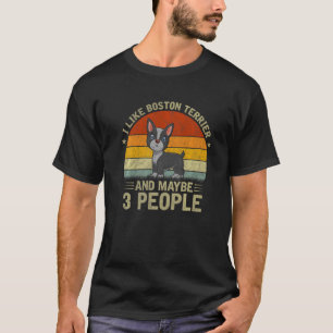 Ich mag Boston Terrier und vielleicht 3 Leute komm T-Shirt