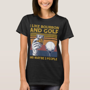 Ich mag Bourbon und Golf und vielleicht 3 Leute lu T-Shirt