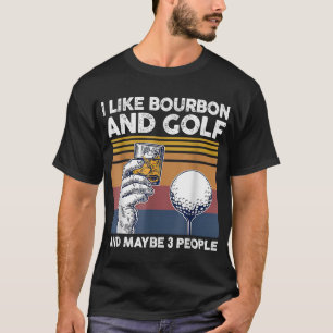 Ich mag Bourbon und Golf und vielleicht 3 Personen T-Shirt