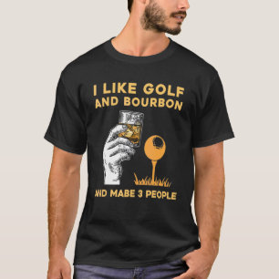 Ich mag Bourbon und Golf und vielleicht 3 Personen T-Shirt