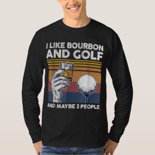 Ich mag Bourbon und Golf und vielleicht 3 Personen T-Shirt