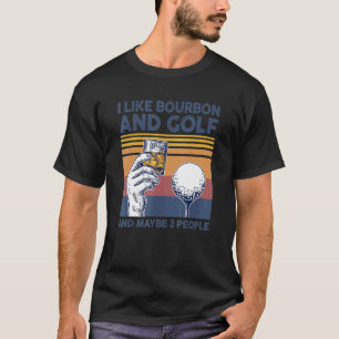 Ich mag Bourbon und Golf und vielleicht 3 Personen T-Shirt