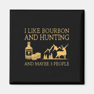 Ich mag Bourbon und Jagen und vielleicht 3 Leute Magnet