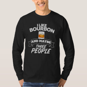 Ich mag Bourbon und vielleicht drei Leute Alkohol T-Shirt