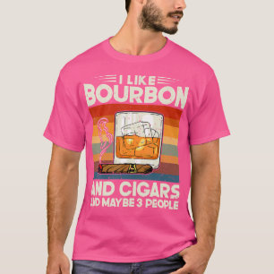 Ich mag Bourbon und Zigarren und vielleicht 3 Pers T-Shirt