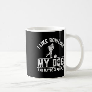 Ich mag Bowling mein Hund und vielleicht 3 Leute l Kaffeetasse