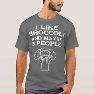 Ich mag Broccoli und vielleicht 3 Leute T-Shirt