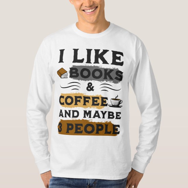ICH MAG BÜCHER & KAFFEE UND VIELLEICHT 3 PERSONEN  T-Shirt (Vorderseite)