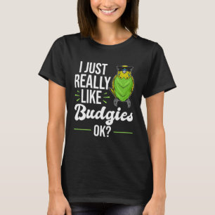 Ich mag Budgies Parakeet Bird Budgie T-Shirt