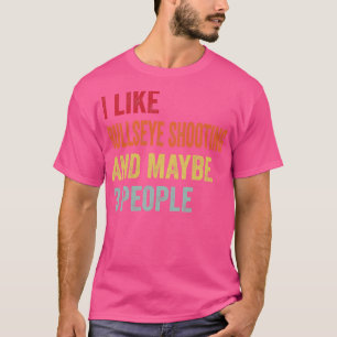Ich mag Bullseye Shooting vielleicht 3 Personen T-Shirt