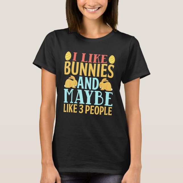 Ich mag Bunnies und vielleicht wie 3 Leute sonnige T-Shirt (Vorderseite)