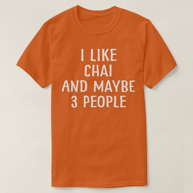 Ich mag Chai und vielleicht 3 Leute T-Shirt (Design vorne)