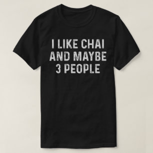 Ich mag Chai und vielleicht 3 Leute T-Shirt