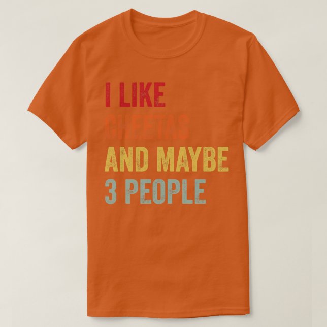 Ich mag Cheetas vielleicht 3 Leute T-Shirt (Design vorne)