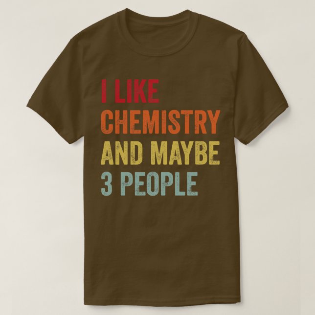 Ich mag Chemie vielleicht 3 Leute T-Shirt (Design vorne)