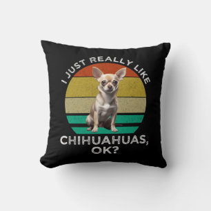 Ich mag Chihuahuas wirklich, ok? Kissen
