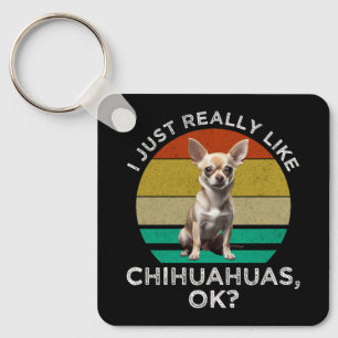 Ich mag Chihuahuas wirklich, ok? Schlüsselanhänger