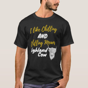 Ich mag Chillen und Chillen bedeutet Highland-Rind T-Shirt