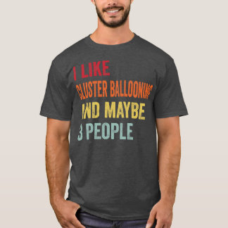 Ich mag Cluster Ballooning Vielleicht 3 Personen 1 T-Shirt