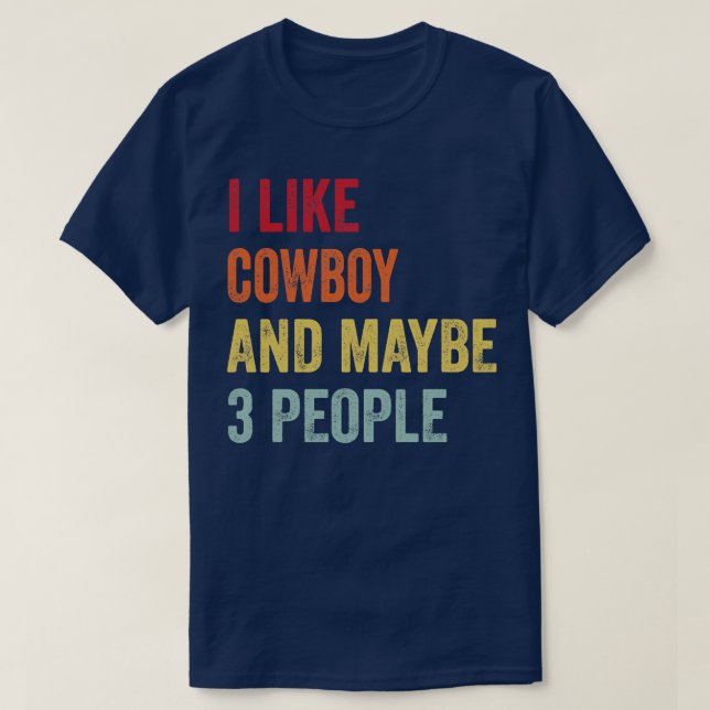 Ich mag Cowboy Vielleicht 3 Leute T-Shirt (Design vorne)
