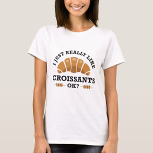Ich mag Croissants einfach. T-Shirt