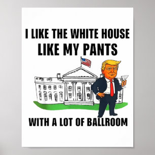 Ich mag das Weiße Haus wie meine Hose mit viel Poster