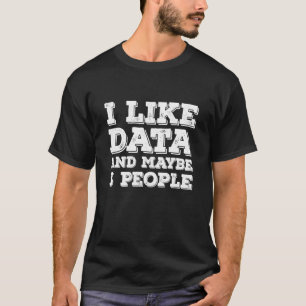 Ich mag Daten und vielleicht 3 Leute 15 T-Shirt
