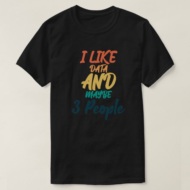 Ich mag Daten und vielleicht 3 Leute 1 T-Shirt (Design vorne)