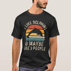 Ich mag Delphine und vielleicht 3 Leute Funny Dolp T-Shirt