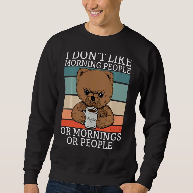 Ich mag den Morgenkaffee von Teddy Bär nicht Sweatshirt (Vorderseite)
