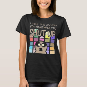 Ich mag den Ton, den du machst, wenn du aufhältst T-Shirt