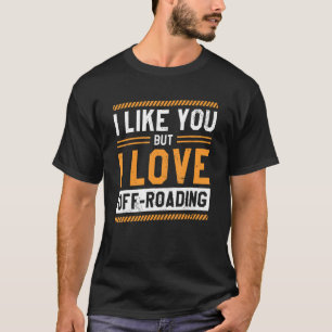 Ich mag dich, aber ich Liebe weg von 4x4 Racing Dr T-Shirt