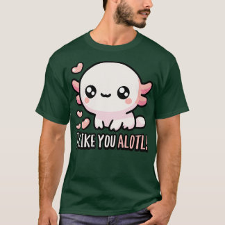 Ich mag dich Alotl Süße Axolotl Wortspiele T-Shirt