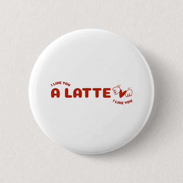 Ich mag dich als Latte Button (Vorderseite)