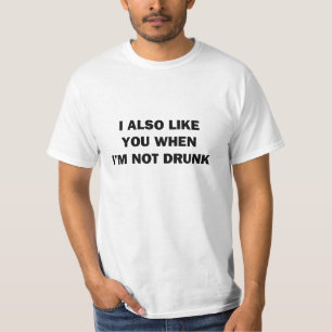 Ich mag dich auch, wenn ich nicht betrunken bin T-Shirt