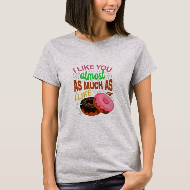 Ich mag dich fast so sehr wie Doughnüsse T-Shirt (Vorderseite)